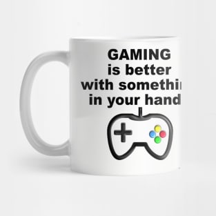 Gaming is Better with Something in Your Hands Mug